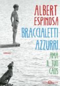 Albert Espinosa - Braccialetti azzurri. Ama il tuo caos (2015)