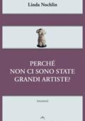 img Linda Nochlin - Perché non ci sono state grandi artiste? (2015)
