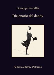 Giuseppe Scaraffia – Dizionario del dandy (2013)