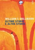 William T. Vollmann - Ultime storie e altre storie  (2016)