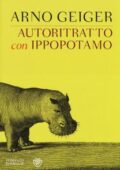 Arno Geiger - Autoritratto con ippopotamo (2016)