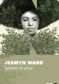 Jesmyn Ward - Salvare le ossa (2018)