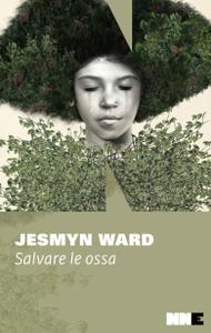 Jesmyn Ward – Salvare le ossa (2018)