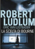 Robert Ludlum, Eric Van Lustbader - La scelta di Bourne (2011)