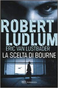 Robert Ludlum, Eric Van Lustbader – La scelta di Bourne (2011)