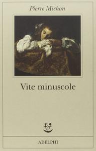 Pierre Michon – Vite minuscole (2016)
