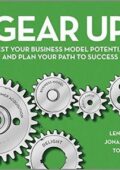 Lena Ramfelt, Jonas Kjellberg, Tom Kosnik - Gear Up: Test Your Business Model Potential and Plan Your Path to Success (2014) PDF