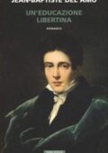 Jean-Baptiste Del Amo - Un'educazione libertina (2019)
