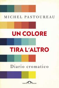 Michel Pastoureau – Un colore tira l’altro. Diario cromatico (2019)