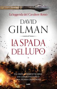 David Gilman – La spada del lupo. La leggenda del Cavaliere Rosso (2019)