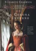Elizabeth Chadwick - La corona d'inverno. Il romanzo di Eleonora d'Aquitania (2019)