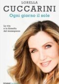Lorella Cuccarini - Ogni giorno il sole. La vita e la filosofia del mezzopieno (2016)