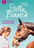 Mathilde Bonetti - Stella Bianca. La ragazza che parla ai cavalli (2019)