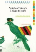 Ngũgĩ wa Thiong’o - Il mago dei corvi (2019)