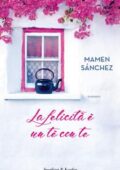 Mamen Sánchez - La felicità è un tè con te (2019)
