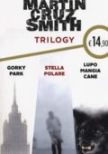 Martin Cruz Smith - Trilogy. Gorky Park - Stella Polare - Lupo mangia cane (2019)