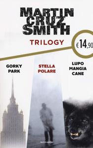 Martin Cruz Smith – Trilogy. Gorky Park – Stella Polare – Lupo mangia cane (2019)