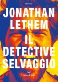 Jonathan Lethem - Il detective selvaggio (2019)