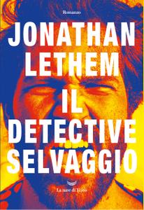 Jonathan Lethem – Il detective selvaggio (2019)