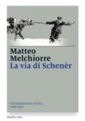 Matteo Melchiorre - La via di Schenèr. Un'esplorazione storica nelle Alpi (2016)
