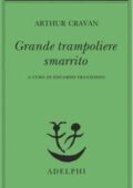 Arthur Cravan - Grande trampoliere smarrito (2018)