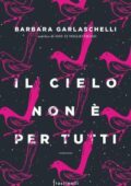 Barbara Garlaschelli - Il cielo non è per tutti (2019)