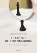 img Alberto Fontana - Le regole dei motoneuroni. Storie di vita da raccontare (2017)