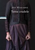 Ann Weisgarber - Terra crudele (2019)