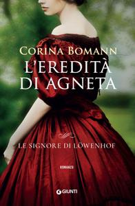 Corina Bomann – Le signore di Lowenhof Vol. 1. L’eredità di Agneta (2019)