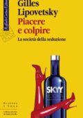 Gilles Lipovetsky - Piacere e colpire (2019)