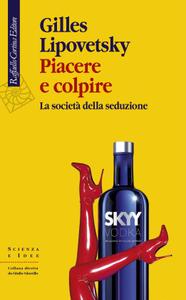Gilles Lipovetsky – Piacere e colpire (2019)