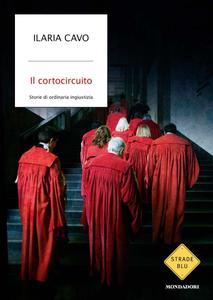 Ilaria Cavo – Il cortocircuito. Storie di ordinaria ingiustizia (2011)