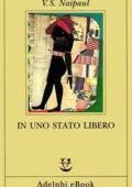 V.S. Naipaul - In uno Stato libero (2019)