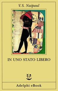 V.S. Naipaul – In uno Stato libero (2019)