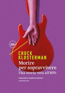 Chuck Klosterman – Morire per sopravvivere (2018)