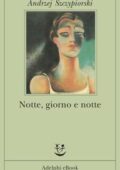 Andrzej Szczypiorski - Notte, giorno e notte (2014)