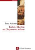 Luca Addante - Eretici e libertini nel Cinquecento italiano (2014)