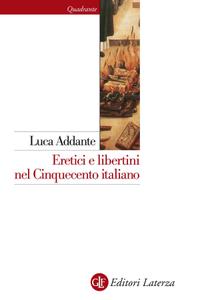 Luca Addante – Eretici e libertini nel Cinquecento italiano (2014)