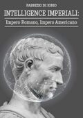 Di Iorio, Fabrizio - INTELLIGENCE IMPERIALI: Impero Romano, Impero Americano (2019)