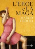 Marco Lodoli - L'eroe e la maga (2016)