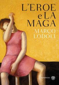 Marco Lodoli – L’eroe e la maga (2016)