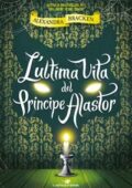 Alexandra Bracken - L'ultima vita del Principe Alastor (2019)