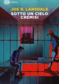 Joe R. Lansdale - Sotto un cielo cremisi (2019)