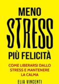 img Elia Vincenti - Meno stress, più felicità: Come liberarsi dallo stress e mantenere la calma (