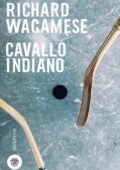 Richard Wagamese - Cavallo indiano (2019)