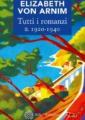 Elizabeth von Arnim - Tutti i romanzi II. 1920-1940 (2019)