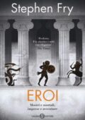 Stephen Fry - Eroi. Mostri e mortali imprese e avventure (2019)