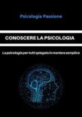 img Psicologia Passione - CONOSCERE LA PSICOLOGIA: La psicologia per tutti spiegata in maniera semp