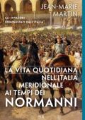 img Jean-Marie Martin - La vita quotidiana nell’Italia Meridionale ai tempi dei Normanni (2018)
