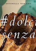 img #dolci senza: Dai lievitati ai biscotti completamente senza lattosio (2019)